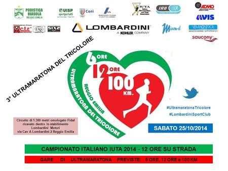 CAMPIONATO ITALIANO IUTA 2014 - 12 ORE SU STRADA GARE DI ULTRAMARATONA PREVISTE: 6 ORE, 12 ORE e 100 KM 3° ULTRAMARATONA DEL TRICOLORE SABATO 25/10/2014.