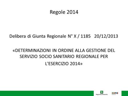 Regole 2014 Delibera di Giunta Regionale N° X / 1185 20/12/2013 «DETERMINAZIONI IN ORDINE ALLA GESTIONE DEL SERVIZIO SOCIO SANITARIO REGIONALE PER L'ESERCIZIO.
