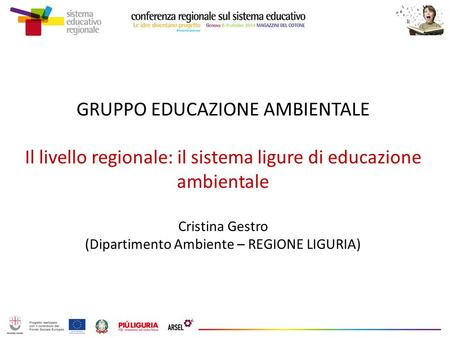 GRUPPO EDUCAZIONE AMBIENTALE Il livello regionale: il sistema ligure di educazione ambientale Cristina Gestro (Dipartimento Ambiente – REGIONE LIGURIA)