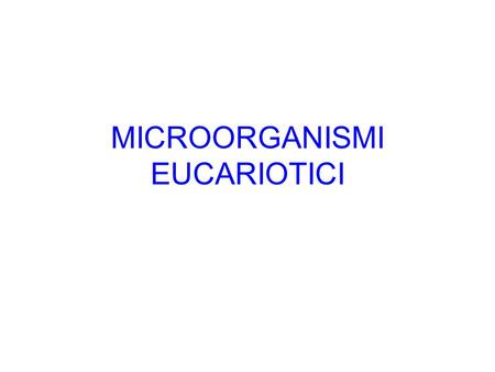 MICROORGANISMI EUCARIOTICI
