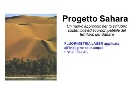 Progetto Sahara Un nuovo approccio per lo sviluppo sostenibile ed eco-compatibile del territorio del Sahara FLUORIMETRIA LASER applicata all’indagine delle.