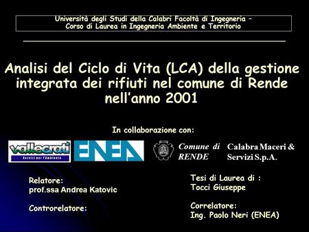 Università degli Studi della Calabri Facoltà di Ingegneria – Corso di Laurea in Ingegneria Ambiente e Territorio Analisi del Ciclo di Vita (LCA) della.