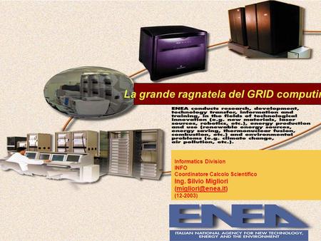 Informatics Division INFO Coordinatore Calcolo Scientifico Ing. Silvio Migliori (12-2003) La grande ragnatela del GRID.