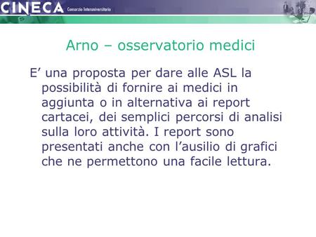 Arno – osservatorio medici E’ una proposta per dare alle ASL la possibilità di fornire ai medici in aggiunta o in alternativa ai report cartacei, dei semplici.