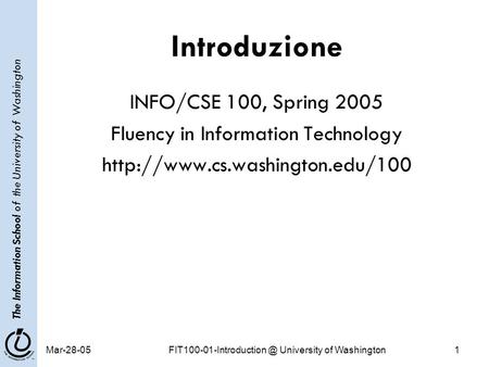 The Information School of the University of Washington University of Washington1 Introduzione INFO/CSE 100, Spring 2005.