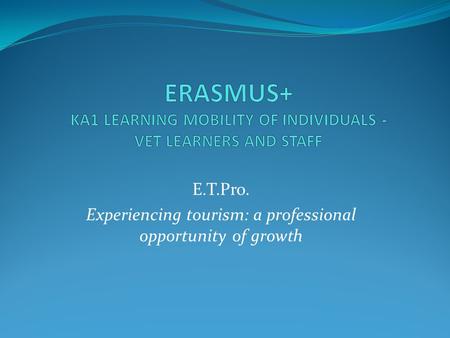 E.T.Pro. Experiencing tourism: a professional opportunity of growth.