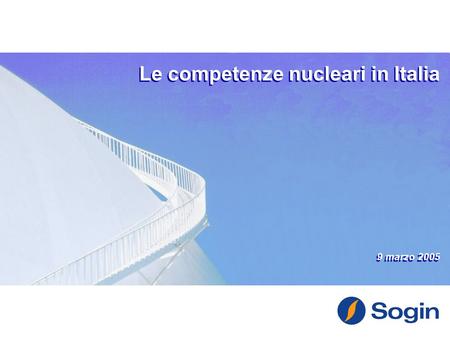 Le competenze nucleari in Italia 9 marzo 2005 Le competenze nucleari in Italia 9 marzo 2005.
