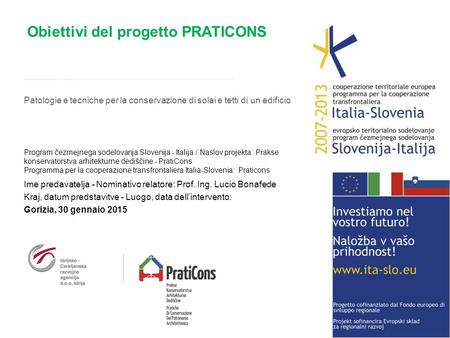 Obiettivi del progetto PRATICONS Ime predavatelja - Nominativo relatore: Prof. Ing. Lucio Bonafede Kraj, datum predstavitve - Luogo, data dell’intervento: