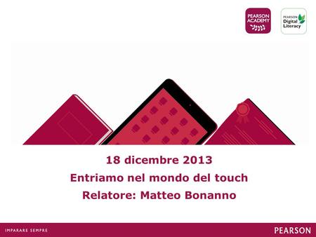 18 dicembre 2013 Entriamo nel mondo del touch Relatore: Matteo Bonanno.