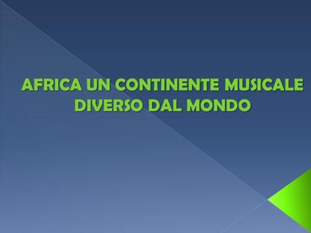AFRICA UN CONTINENTE MUSICALE DIVERSO DAL MONDO