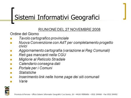 Sistemi Informativi Geografici Provincia di Ferrara - Ufficio Sistemi Informativi Geografici C.so Isonzo, 26 – 44100 FERRARA – 0532 299968 - Fax 0532 299952.