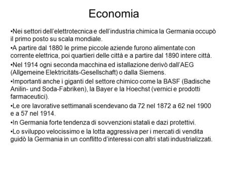 Economia Nei settori dell’elettrotecnica e dell’industria chimica la Germania occupò il primo posto su scala mondiale. A partire dal 1880 le prime piccole.