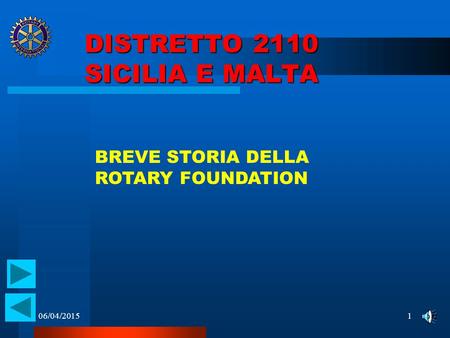 06/04/20151 DISTRETTO 2110 SICILIA E MALTA BREVE STORIA DELLA ROTARY FOUNDATION.