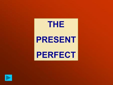 THE PRESENT PERFECT.