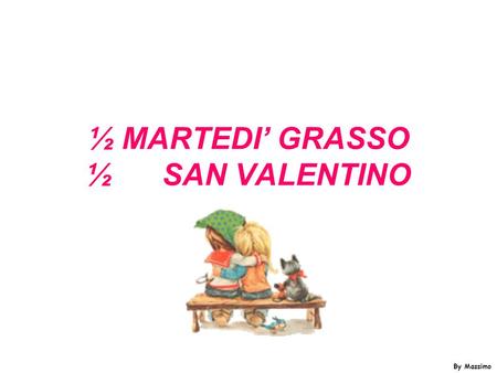 ½ MARTEDI’ GRASSO ½ SAN VALENTINO