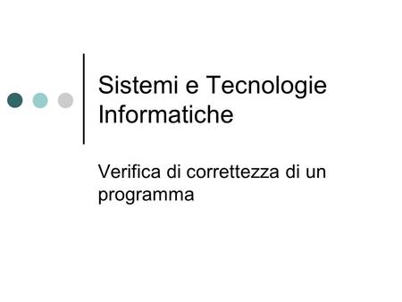 Sistemi e Tecnologie Informatiche Verifica di correttezza di un programma.