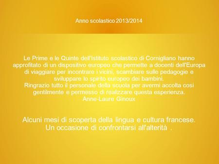 Anno scolastico 2013/2014 Le Prime e le Quinte dell'Istituto scolastico di Cornigliano hanno approfitato di un dispositivo europeo che permette a docenti.