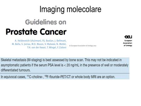 Imaging molecolare Passando all’ IMAGING MOLECOLARE la prima indagine di medicina nucleare che viene in mente parlando di prostata è la scintigrafia ossea.
