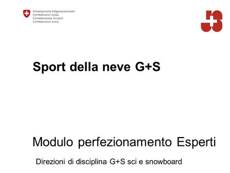 Sport della neve G+S Direzioni di disciplina G+S sci e snowboard Modulo perfezionamento Esperti.