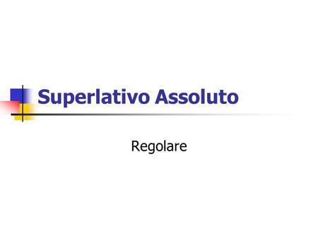 Superlativo Assoluto Regolare.