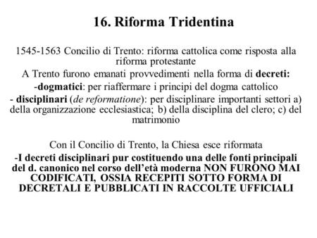 16. Riforma Tridentina 1545-1563 Concilio di Trento: riforma cattolica come risposta alla riforma protestante A Trento furono emanati provvedimenti nella.