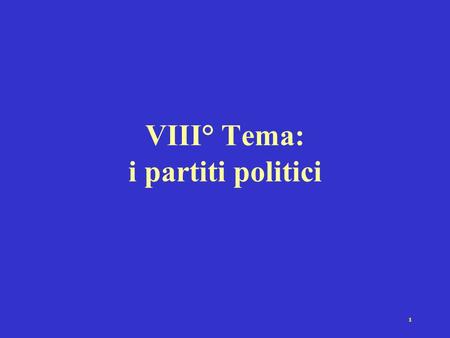VIII° Tema: i partiti politici