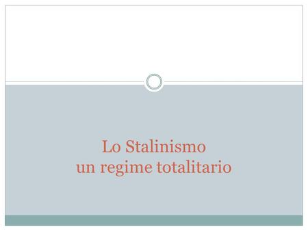 Lo Stalinismo un regime totalitario