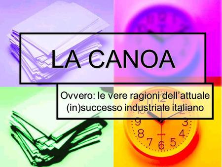 LA CANOA Ovvero: le vere ragioni dell’attuale (in)successo industriale italiano.