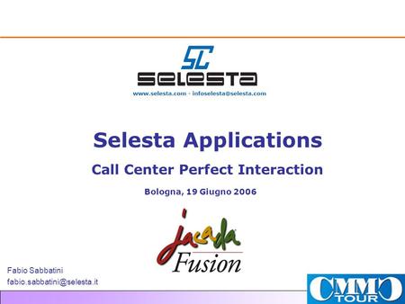 Selesta Applications Call Center Perfect Interaction Bologna, 19 Giugno 2006 Fabio Sabbatini