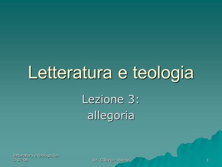 Letteratura e teologia lez 3 07-08 Ist. S'Ilario - Parma 1 Letteratura e teologia Lezione 3: allegoria.