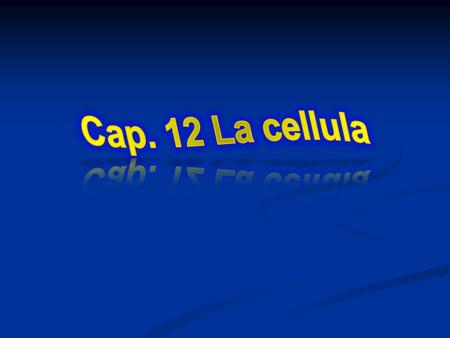 Cap. 12 La cellula.