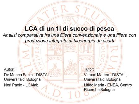 LCA di un 1l di succo di pesca Analisi comparativa fra una filiera convenzionale e una filiera con produzione integrata di bioenergia da scarti Autori: