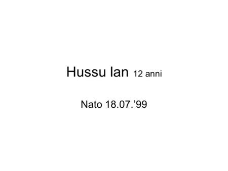Hussu Ian 12 anni Nato 18.07.’99.