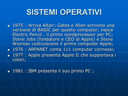 SISTEMI OPERATIVI 1975 : Arriva Altair; Gates e Allen scrivono una versione di BASIC per questo computer; nasce Electric Pencil, il primo wordprocessor.