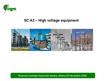 1 Riunione Comitato Nazionale Italiano, Milano 25 Novembre 2008 SC A3 – High voltage equipment.
