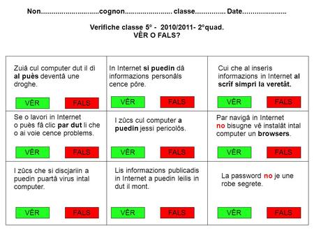 Non.............................cognon........................ classe............... Date...................... Verifiche classe 5° - 2010/2011- 2°quad.