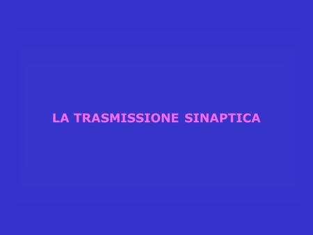 LA TRASMISSIONE SINAPTICA