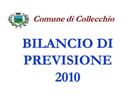 BILANCIO DI PREVISIONE 2010 Comune di Collecchio Comune di Collecchio.