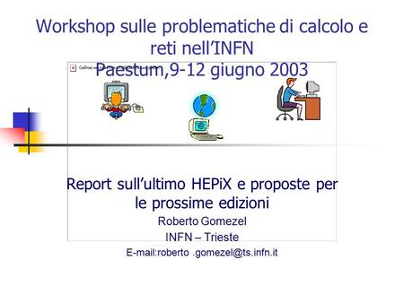 Workshop sulle problematiche di calcolo e reti nell’INFN Paestum,9-12 giugno 2003 Report sull’ultimo HEPiX e proposte per le prossime edizioni Roberto.