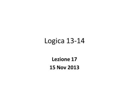 Logica 13-14 Lezione 17 15 Nov 2013.