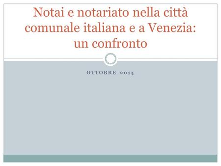 Notai e notariato nella città comunale italiana e a Venezia: un confronto ottobre 2014.