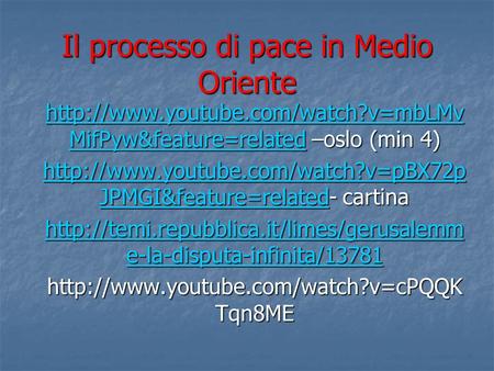 Il processo di pace in Medio Oriente  MifPyw&feature=relatedhttp://www.youtube.com/watch?v=mbLMv MifPyw&feature=related.