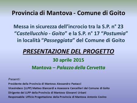 Provincia di Mantova - Comune di Goito Messa in sicurezza dell’incrocio tra la S.P. n° 23 “Castellucchio - Goito” e la S.P. n° 17 “Postumia” in località.