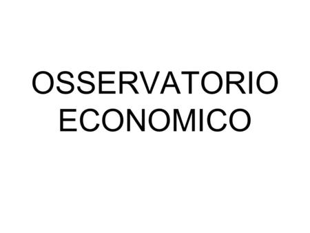 OSSERVATORIO ECONOMICO. Capacità di gestione emergenze elevatabuonadiscretainsufficientenulla Comuni colpiti522303310 Territori limitrofi534262411 Danni.