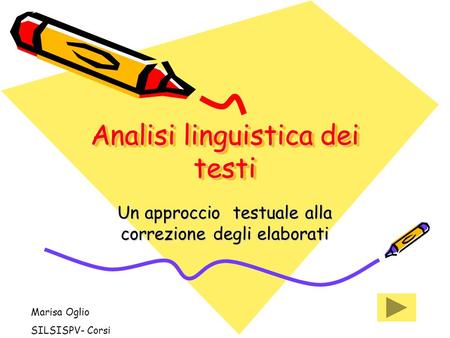 Analisi linguistica dei testi Un approccio testuale alla correzione degli elaborati Marisa Oglio SILSISPV- Corsi.