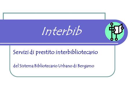 Interbib Servizi di prestito interbibliotecario del Sistema Bibliotecario Urbano di Bergamo.