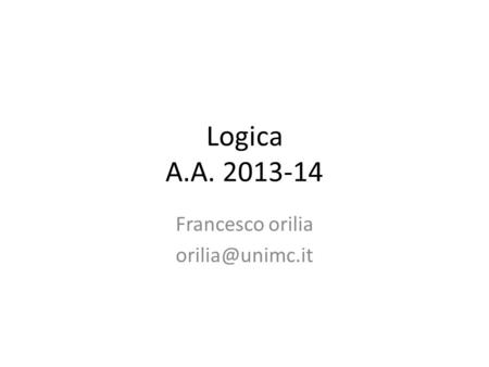 Logica A.A. 2013-14 Francesco orilia