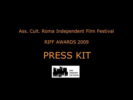Ass. Cult. Roma Independent Film Festival RIFF AWARDS 2009 PRESS KIT.