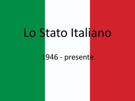 Lo Stato Italiano 1946 - presente.