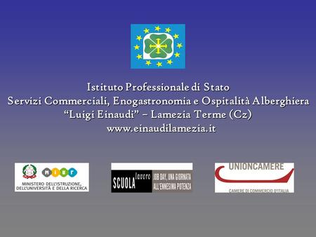Istituto Professionale di Stato Servizi Commerciali, Enogastronomia e Ospitalità Alberghiera “Luigi Einaudi” – Lamezia Terme (Cz) www.einaudilamezia.it.